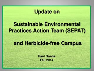 Update on Sustainable Environmental Practices Action Team (SEPAT) and Herbicide-free Campus