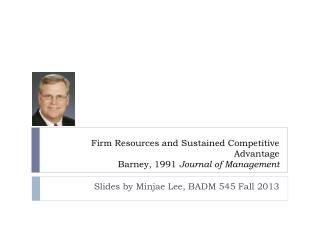 Firm Resources and Sustained Competitive Advantage Barney, 1991 Journal of Management