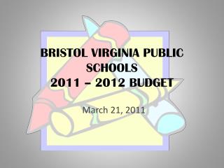 BRISTOL VIRGINIA PUBLIC SCHOOLS 2011 – 2012 BUDGET