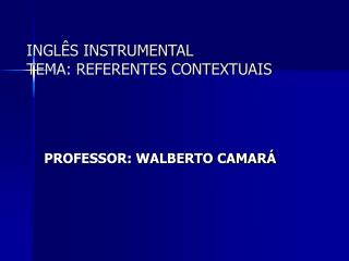 INGLÊS INSTRUMENTAL TEMA: REFERENTES CONTEXTUAIS