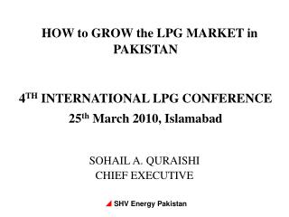 HOW to GROW the LPG MARKET in PAKISTAN 4 TH INTERNATIONAL LPG CONFERENCE