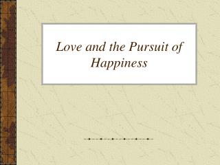 Love and the Pursuit of Happiness