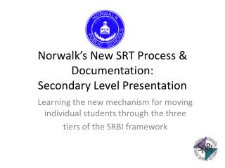 Norwalk’s New SRT Process &amp; Documentation: Secondary Level Presentation