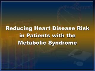 Reducing Heart Disease Risk in Patients with the Metabolic Syndrome