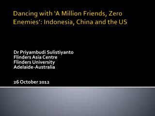 Dancing with ‘A Million Friends, Zero Enemies ’: Indonesia , China and the US
