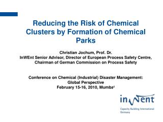 Reducing the Risk of Chemical Clusters by Formation of Chemical Parks Christian Jochum, Prof. Dr.