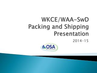 WKCE/WAA-SwD Packing and Shipping Presentation