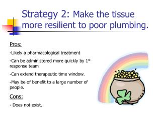 Strategy 2: Make the tissue more resilient to poor plumbing.