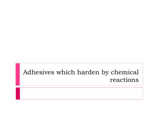 Adhesives which harden by chemical reactions