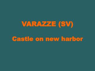 VARAZZE (SV) Castle on new harbor