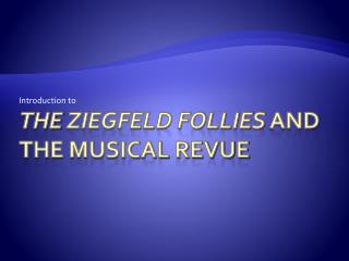 THe Ziegfeld Follies and the Musical Revue