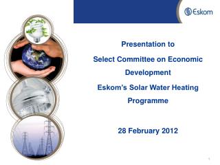 Presentation to Select Committee on Economic Development Eskom’s Solar Water Heating Programme