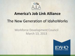 America’s Job Link Alliance The New Generation of IdahoWorks