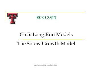 ECO 3311 Ch 5: Long Run Models The Solow Growth Model