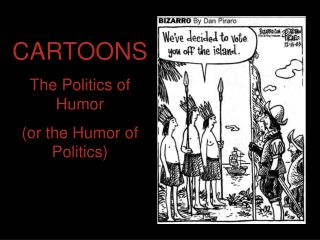 CARTOONS The Politics of Humor (or the Humor of Politics)