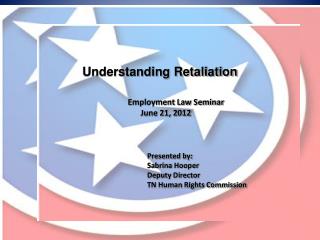 Understanding Retaliation Employment Law Seminar June 21, 2012