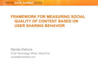 FRAMEWORK FOR MEASURING SOCIAL QUALITY OF CONTENT BASED ON USER SHARING BEHAVIOR Nanda Kishore