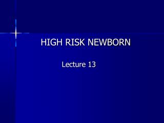 HIGH RISK NEWBORN Lecture 13
