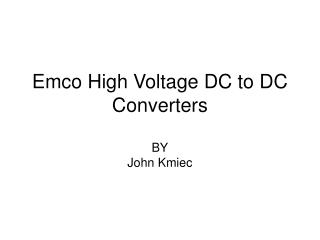 Emco High Voltage DC to DC Converters BY John Kmiec