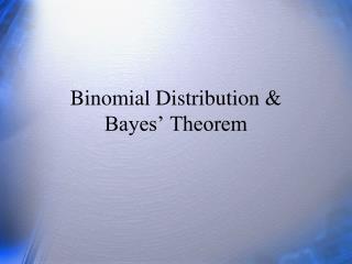Binomial Distribution &amp; Bayes’ Theorem