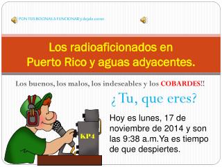 Los radioaficionados en Puerto Rico y aguas adyacentes .