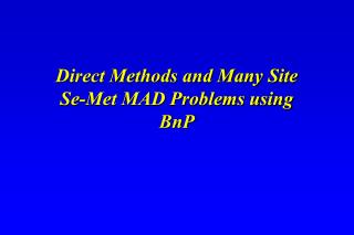 Direct Methods and Many Site Se-Met MAD Problems using BnP