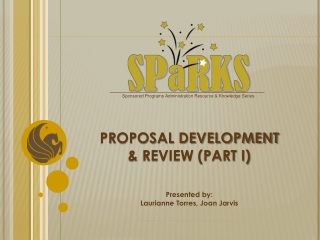 PROPOSAL DEVELOPMENT & REVIEW (PART I) Presented by: Laurianne Torres, Joan Jarvis
