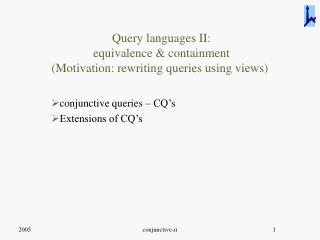 Query languages II: equivalence &amp; containment (Motivation: rewriting queries using views)
