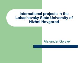 International projects in the Lobachevsky State University of Nizhni Novgorod