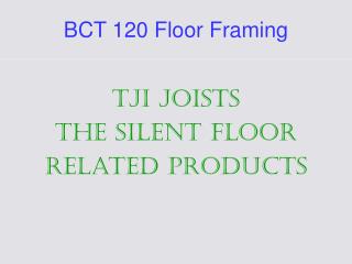 BCT 120 Floor Framing
