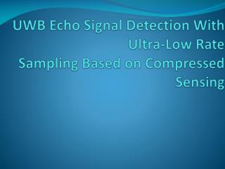 UWB Echo Signal Detection With Ultra-Low Rate Sampling Based on Compressed Sensing
