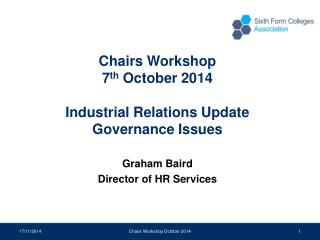 Chairs Workshop 7 th October 2014 Industrial Relations Update Governance Issues