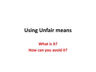Using Unfair means
