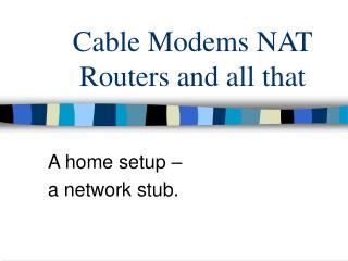 Cable Modems NAT Routers and all that