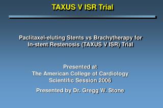 Paclitaxel-eluting Stents vs Brachytherapy for In-stent Restenosis (TAXUS V ISR) Trial