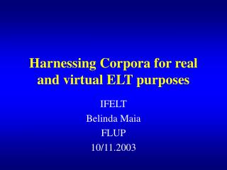 Harnessing Corpora for real and virtual ELT purposes