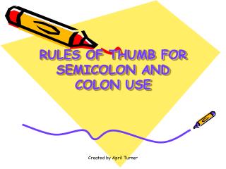 RULES OF THUMB FOR SEMICOLON AND COLON USE