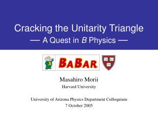 Cracking the Unitarity Triangle — A Quest in B Physics —