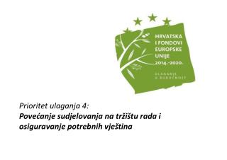 Prioritet ulaganja 4: Povećanje sudjelovanja na tržištu rada i osiguravanje potrebnih vještina