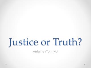 J ustice or Truth?