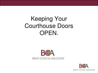 Keeping Your Courthouse Doors OPEN.