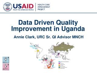 Data Driven Quality Improvement in Uganda Annie Clark, URC Sr. QI Advisor MNCH