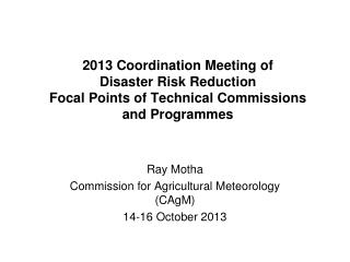 Ray Motha Commission for Agricultural Meteorology ( CAgM ) 14-16 October 2013