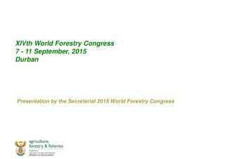 XIVth World Forestry Congress 7 - 11 September, 2015 Durban