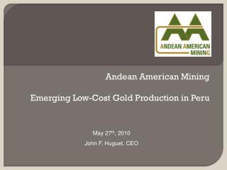 Andean American Mining Emerging Low-Cost Gold Production in Peru