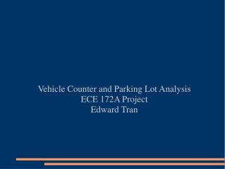 Vehicle Counter and Parking Lot Analysis ECE 172A Project Edward Tran