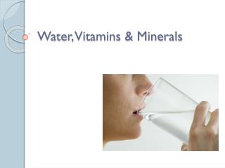 Water, Vitamins &amp; Minerals