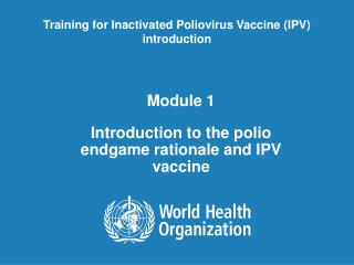 Module 1 Introduction to the polio endgame rationale and IPV vaccine