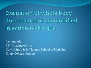 Evaluation of whole body dose reduction by modified injection technique.