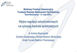 Wpływ regulacji ostrożnościowych na sytuację banków spółdzielczych dr Andrzej Stopczyński